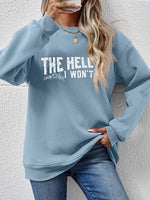 THE HELL I WON'T Round Neck Long Sleeve Sweatshirt - Ladyez