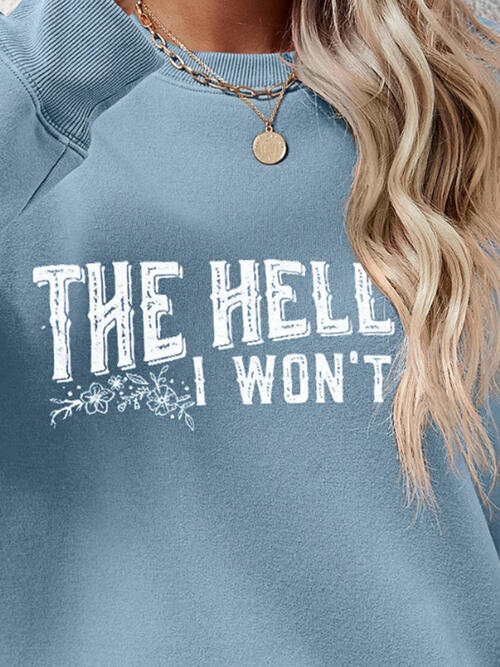 THE HELL I WON'T Round Neck Long Sleeve Sweatshirt - Ladyez