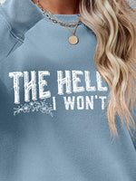 THE HELL I WON'T Round Neck Long Sleeve Sweatshirt - Ladyez