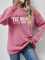THE HELL I WON'T Round Neck Long Sleeve Sweatshirt - Ladyez