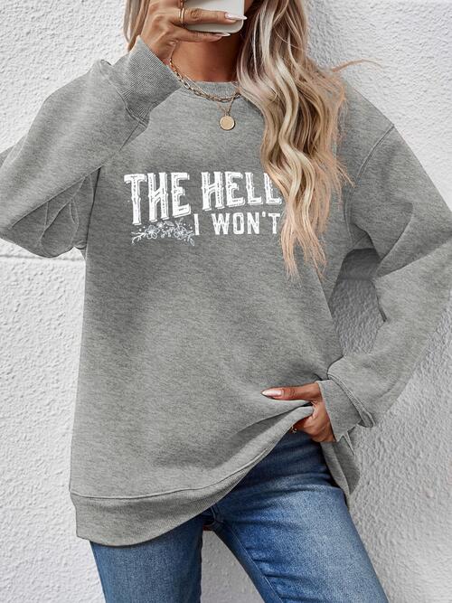 THE HELL I WON'T Round Neck Long Sleeve Sweatshirt - Ladyez