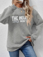 THE HELL I WON'T Round Neck Long Sleeve Sweatshirt - Ladyez
