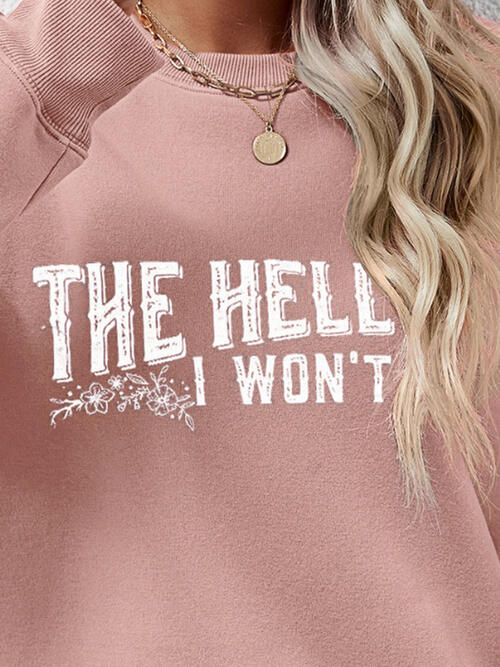 THE HELL I WON'T Round Neck Long Sleeve Sweatshirt - Ladyez
