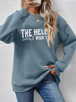 THE HELL I WON'T Round Neck Long Sleeve Sweatshirt - Ladyez