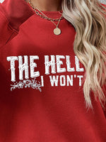 THE HELL I WON'T Round Neck Long Sleeve Sweatshirt - Ladyez