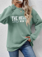 THE HELL I WON'T Round Neck Long Sleeve Sweatshirt - Ladyez