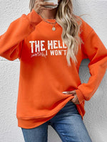 THE HELL I WON'T Round Neck Long Sleeve Sweatshirt - Ladyez