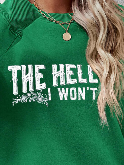 THE HELL I WON'T Round Neck Long Sleeve Sweatshirt - Ladyez