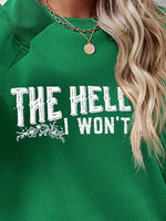 THE HELL I WON'T Round Neck Long Sleeve Sweatshirt - Ladyez