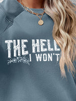 THE HELL I WON'T Round Neck Long Sleeve Sweatshirt - Ladyez