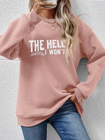 THE HELL I WON'T Round Neck Long Sleeve Sweatshirt - Ladyez