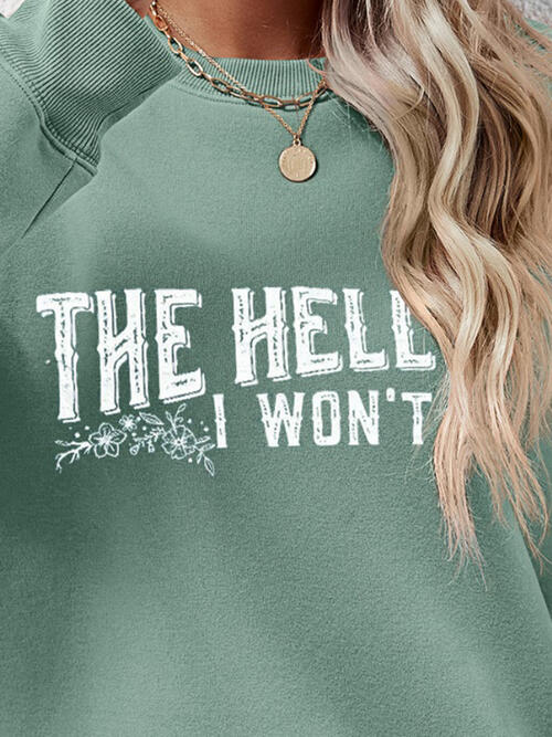 THE HELL I WON'T Round Neck Long Sleeve Sweatshirt - Ladyez