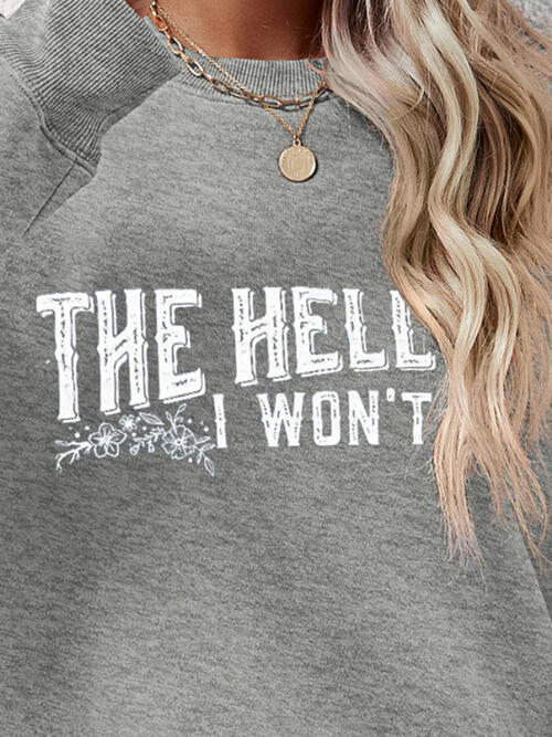 THE HELL I WON'T Round Neck Long Sleeve Sweatshirt - Ladyez